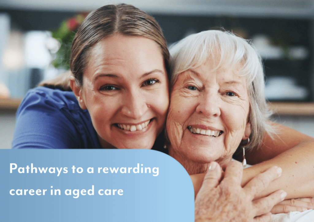 Pathways to a rewarding career in aged care